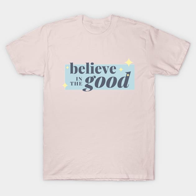 Believe in the good T-Shirt by Nicki Tee's Shop